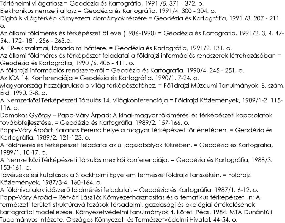 , 172-181, 256-263. A FIR-ek szakmai, társadalmi háttere. = Geodézia és Kartográfia, 1991/2. 131.