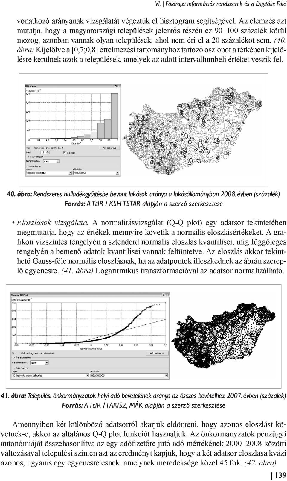 ábra) Kijelölve a [0,7;0,8] értelmezési tartományhoz tartozó oszlopot a térképen kijelölésre kerülnek azok a települések, amelyek az adott intervallumbeli értéket veszik fel. 40.