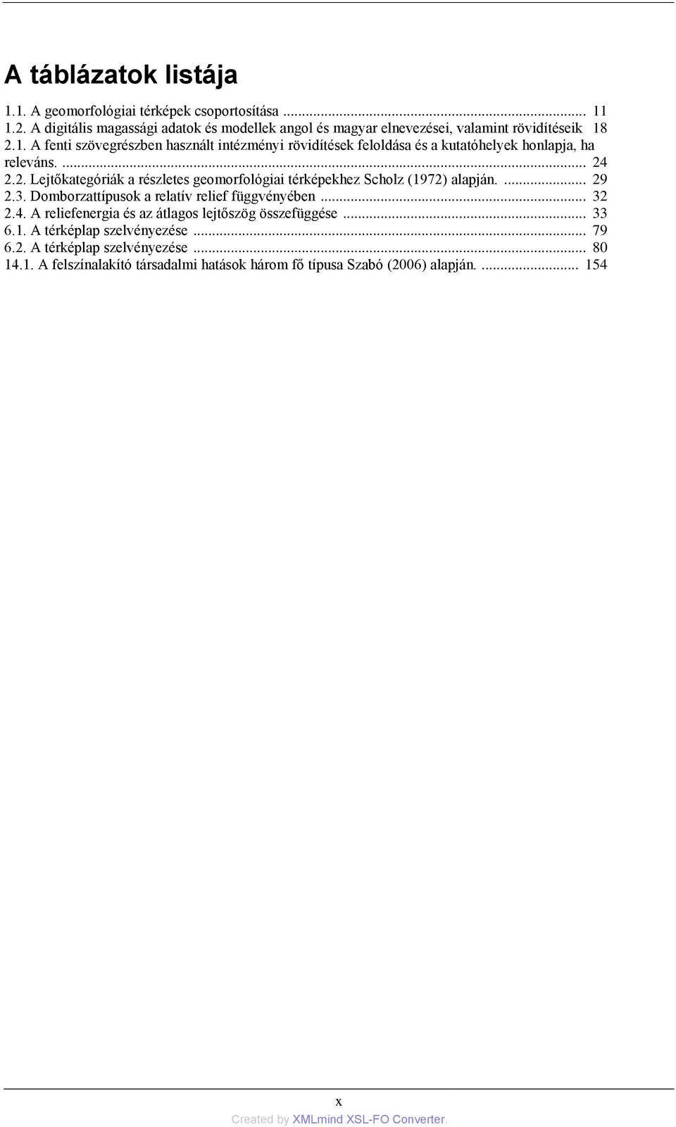 2.1. A fenti szövegrészben használt intézményi rövidítések feloldása és a kutatóhelyek honlapja, ha releváns.... 24 2.2. Lejtőkategóriák a részletes geomorfológiai térképekhez Scholz (1972) alapján.