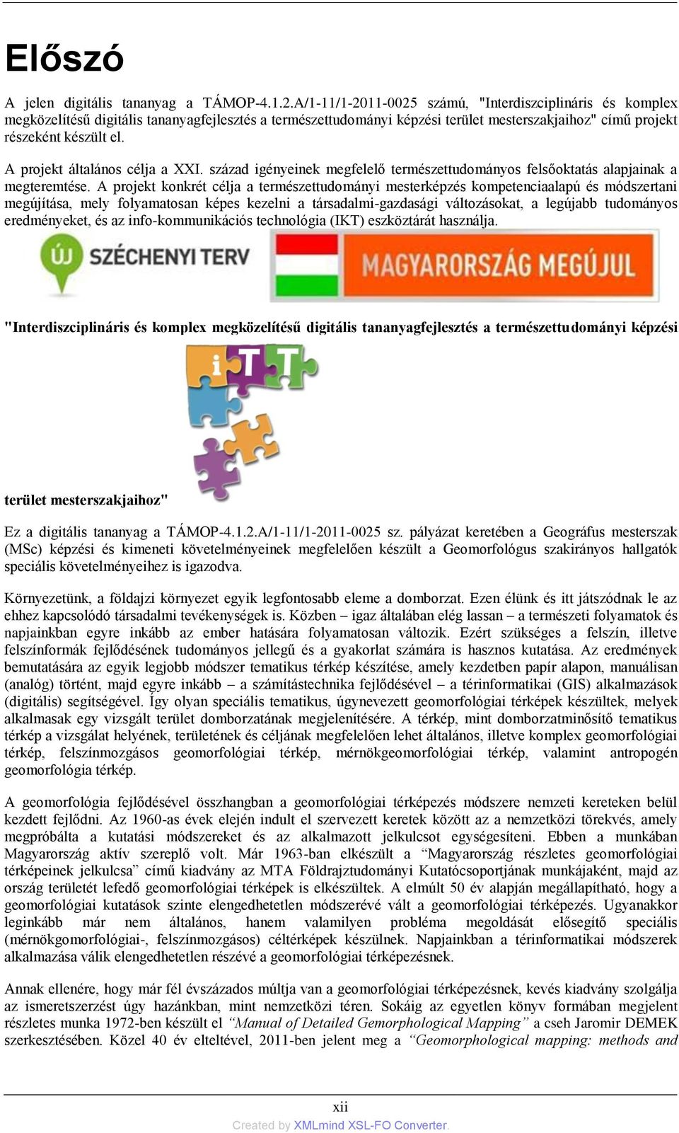 A projekt általános célja a XXI. század igényeinek megfelelő természettudományos felsőoktatás alapjainak a megteremtése.