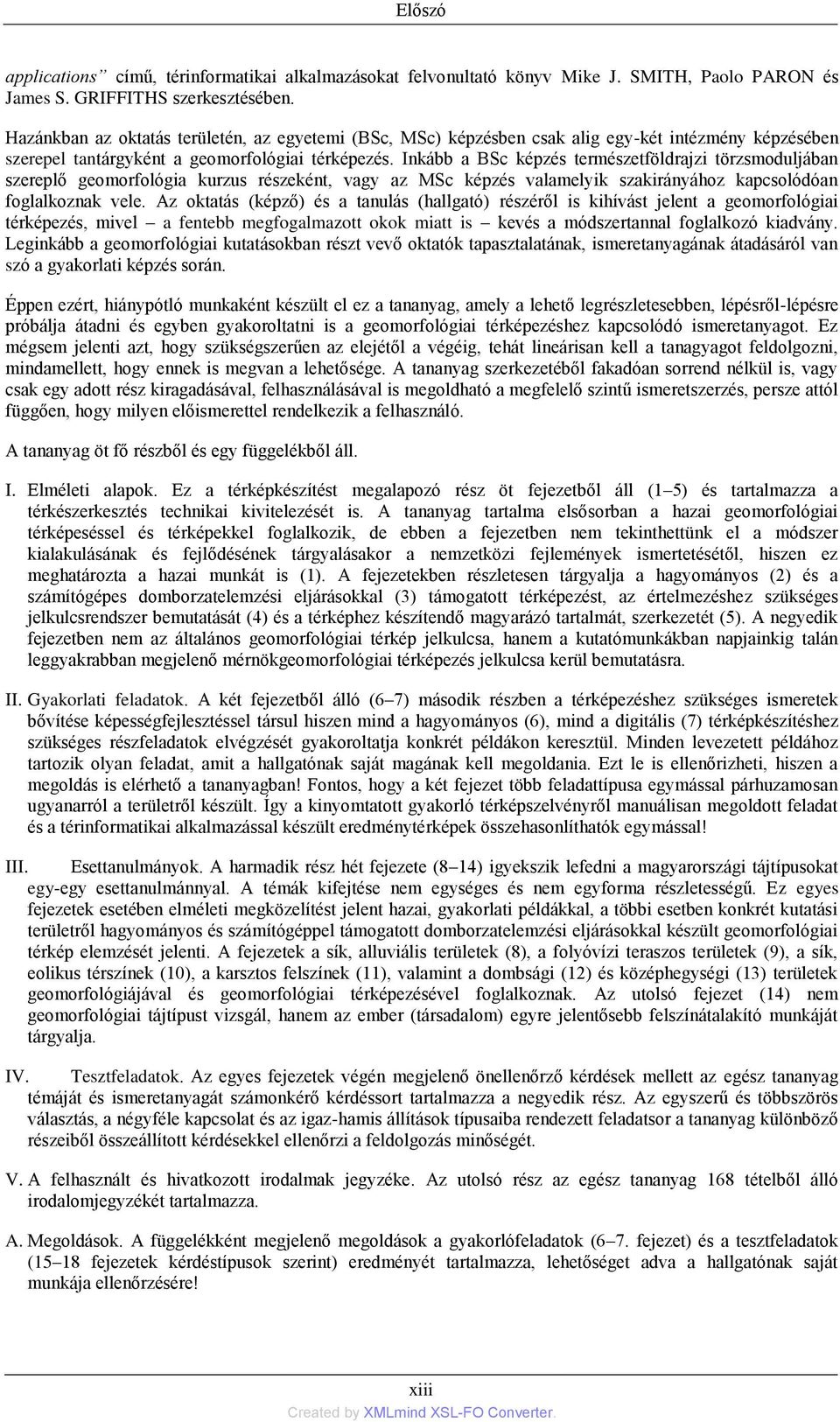 Inkább a BSc képzés természetföldrajzi törzsmoduljában szereplő geomorfológia kurzus részeként, vagy az MSc képzés valamelyik szakirányához kapcsolódóan foglalkoznak vele.