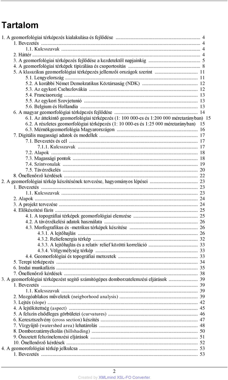 A korábbi Német Demokratikus Köztársaság (NDK)... 12 5.3. Az egykori Csehszlovákia... 12 5.4. Franciaország... 13 5.5. Az egykori Szovjetunió... 13 5.6. Belgium és Hollandia... 13 6.