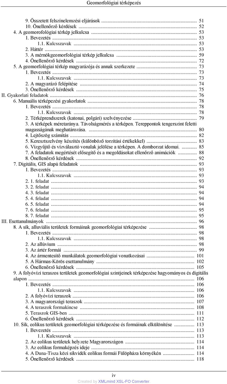 A magyarázó felépítése... 74 3. Önellenőrző kérdések... 75 II. Gyakorlati feladatok... 76 6. Manuális térképezési gyakorlatok... 78 1. Bevezetés... 78 1.1. Kulcsszavak... 78 2.