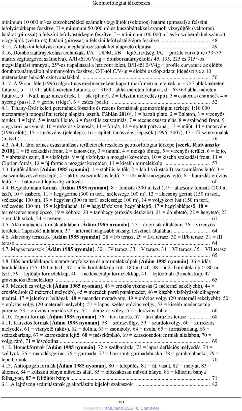 lefolyástérképre feszítve.... 48 3.15. A felszíni lefolyási irány meghatározásának két alapvető eljárása.... 49 3.16. Domborzatárnyékolási technikák.