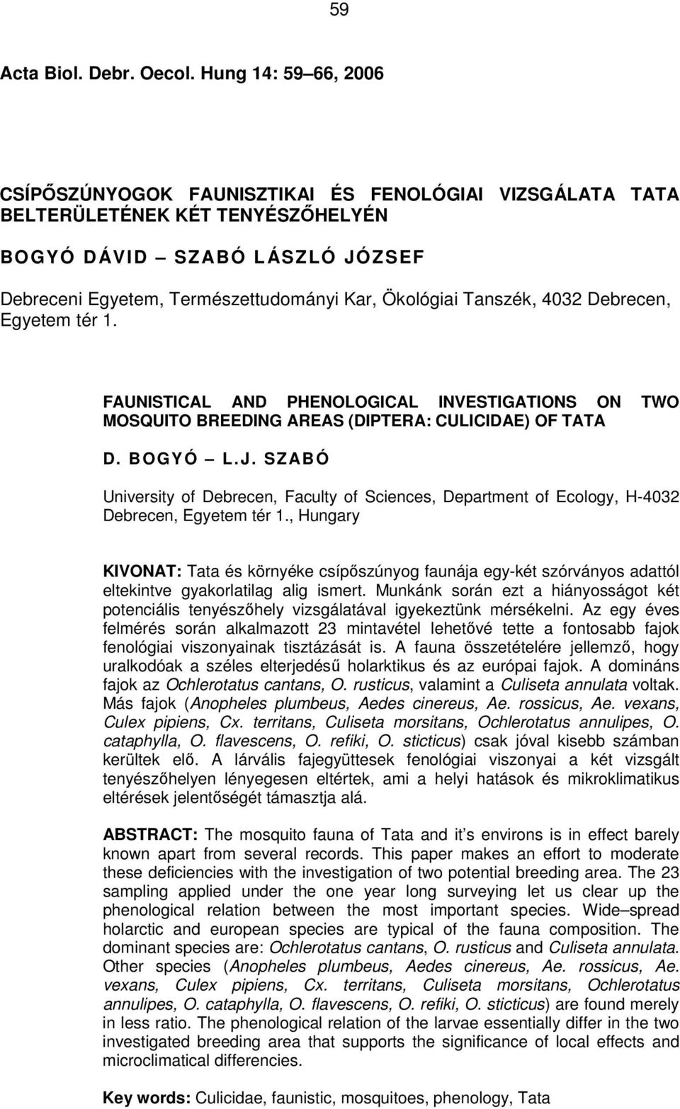 Tanszék, 4032 Debrecen, Egyetem tér 1. FAUNISTICAL AND PHENOLOGICAL INVESTIGATIONS ON TWO MOSQUITO BREEDING AREAS (DIPTERA: CULICIDAE) OF TATA D. BOGYÓ L.J.