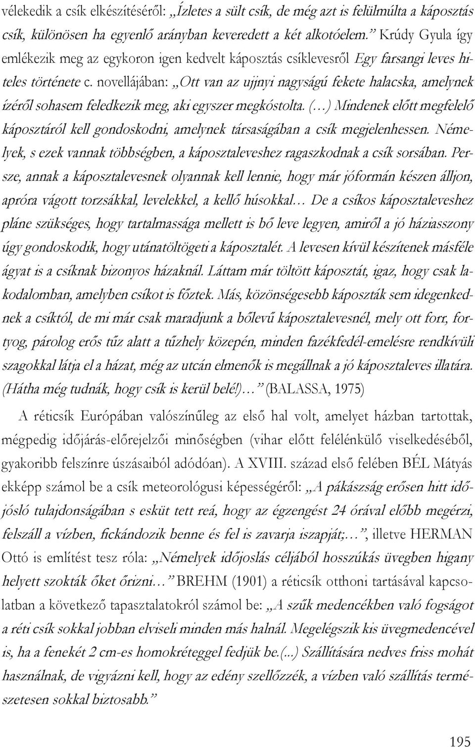 novellájában: Ott van az ujjnyi nagyságú fekete halacska, amelynek ízéről sohasem feledkezik meg, aki egyszer megkóstolta.