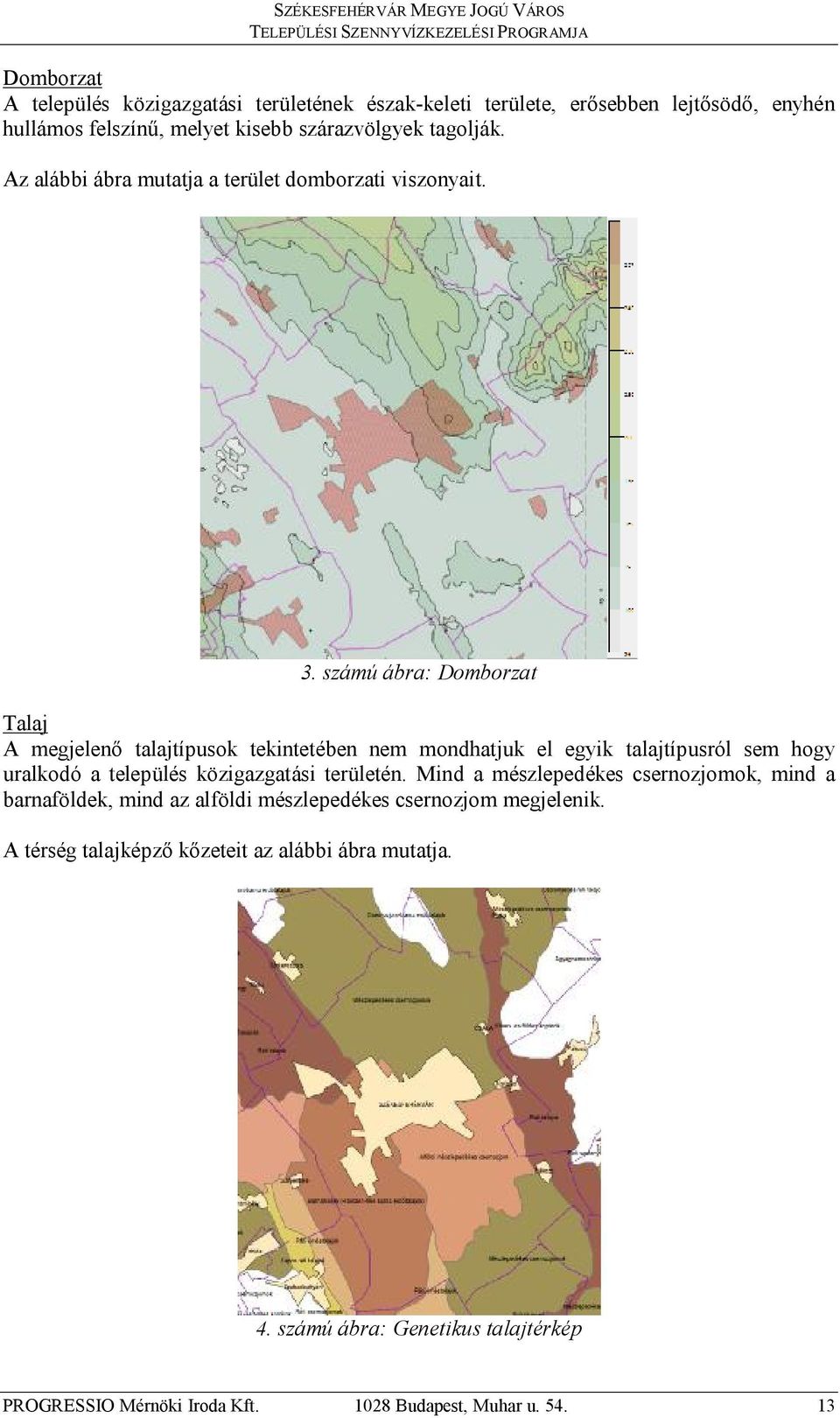 számú ábra: Domborzat Talaj A megjelenő talajtípusok tekintetében nem mondhatjuk el egyik talajtípusról sem hogy uralkodó a település közigazgatási területén.