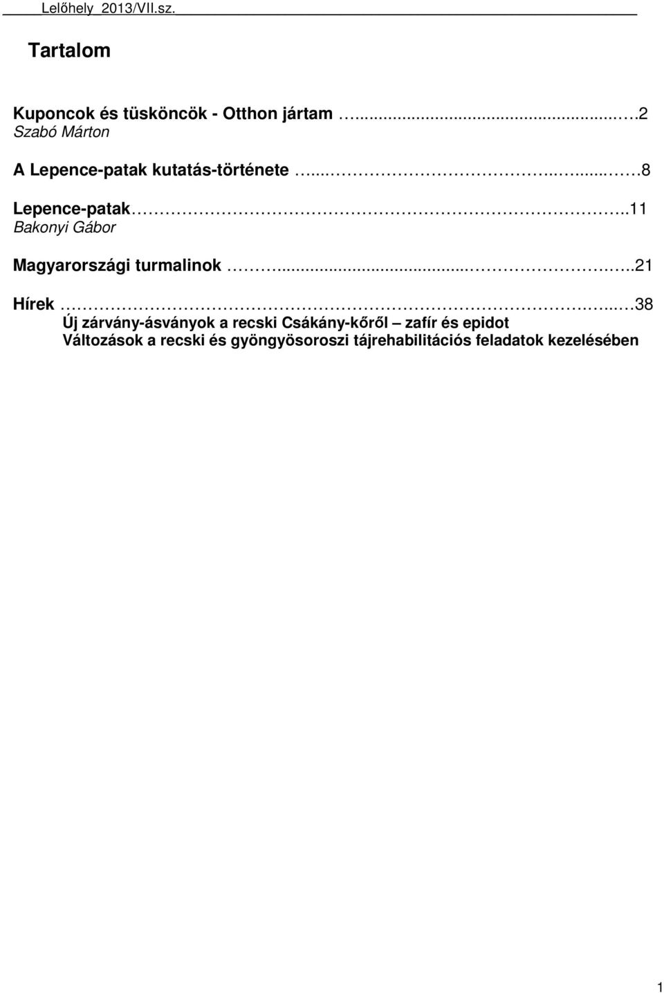 .11 Bakonyi Gábor Magyarországi turmalinok......21 Hírek.