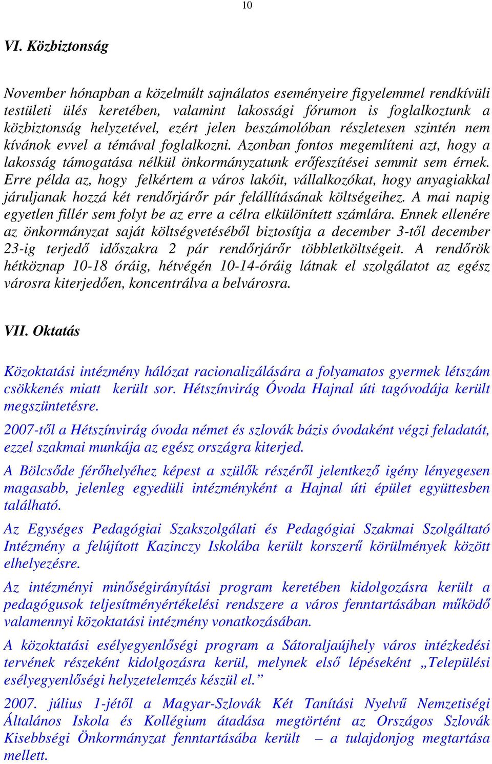 beszámolóban részletesen szintén nem kívánok evvel a témával foglalkozni. Azonban fontos megemlíteni azt, hogy a lakosság támogatása nélkül önkormányzatunk erıfeszítései semmit sem érnek.