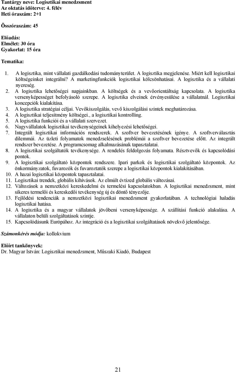 A logisztika lehetőségei napjainkban. A költségek és a vevőorientáltság kapcsolata. A logisztika versenyképességet befolyásoló szerepe. A logisztika elveinek érvényesülése a vállalatnál.