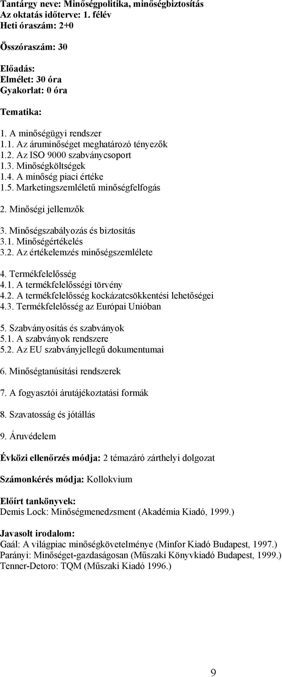 2. Az értékelemzés minőségszemlélete 4. Termékfelelősség 4.1. A termékfelelősségi törvény 4.2. A termékfelelősség kockázatcsökkentési lehetőségei 4.3. Termékfelelősség az Európai Unióban 5.