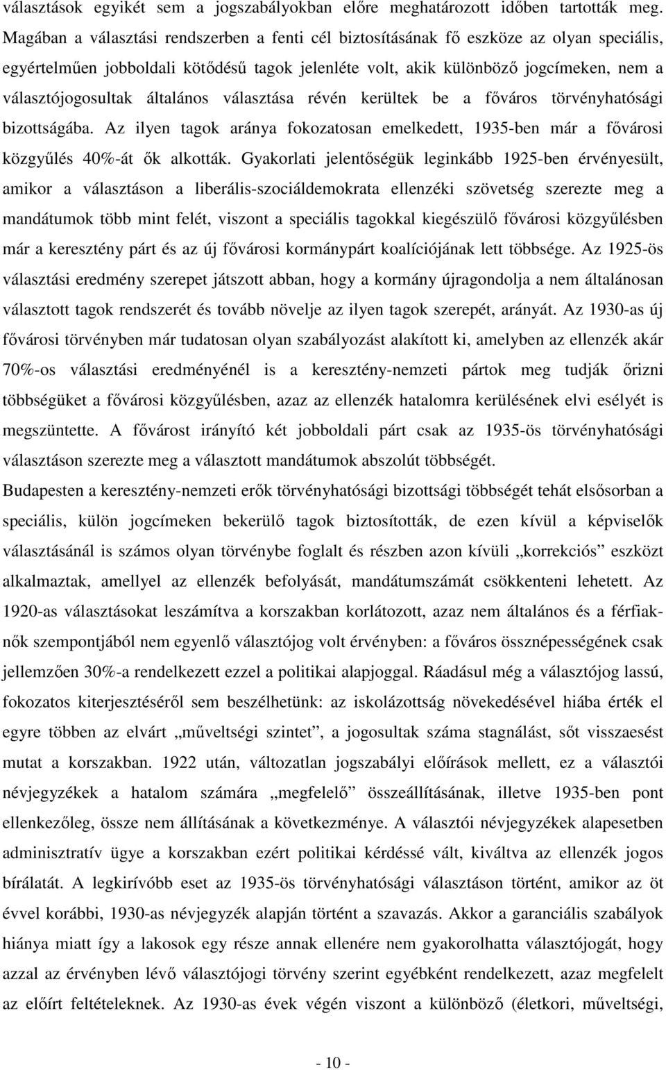 általános választása révén kerültek be a főváros törvényhatósági bizottságába. Az ilyen tagok aránya fokozatosan emelkedett, 1935-ben már a fővárosi közgyűlés 40%-át ők alkották.