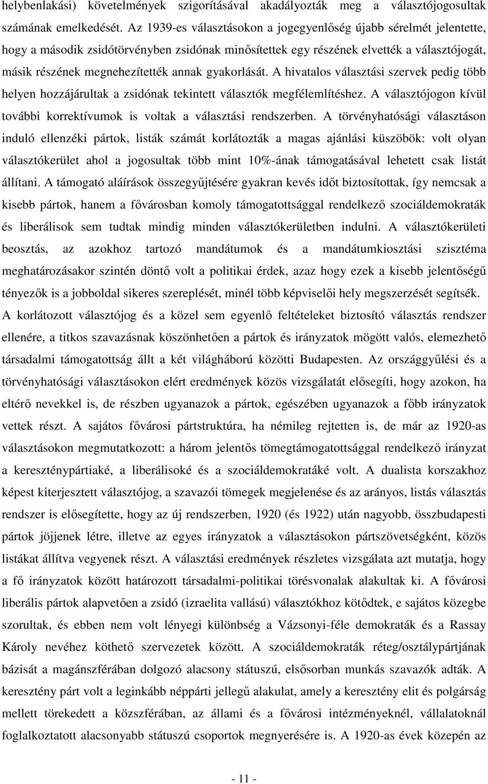 gyakorlását. A hivatalos választási szervek pedig több helyen hozzájárultak a zsidónak tekintett választók megfélemlítéshez.