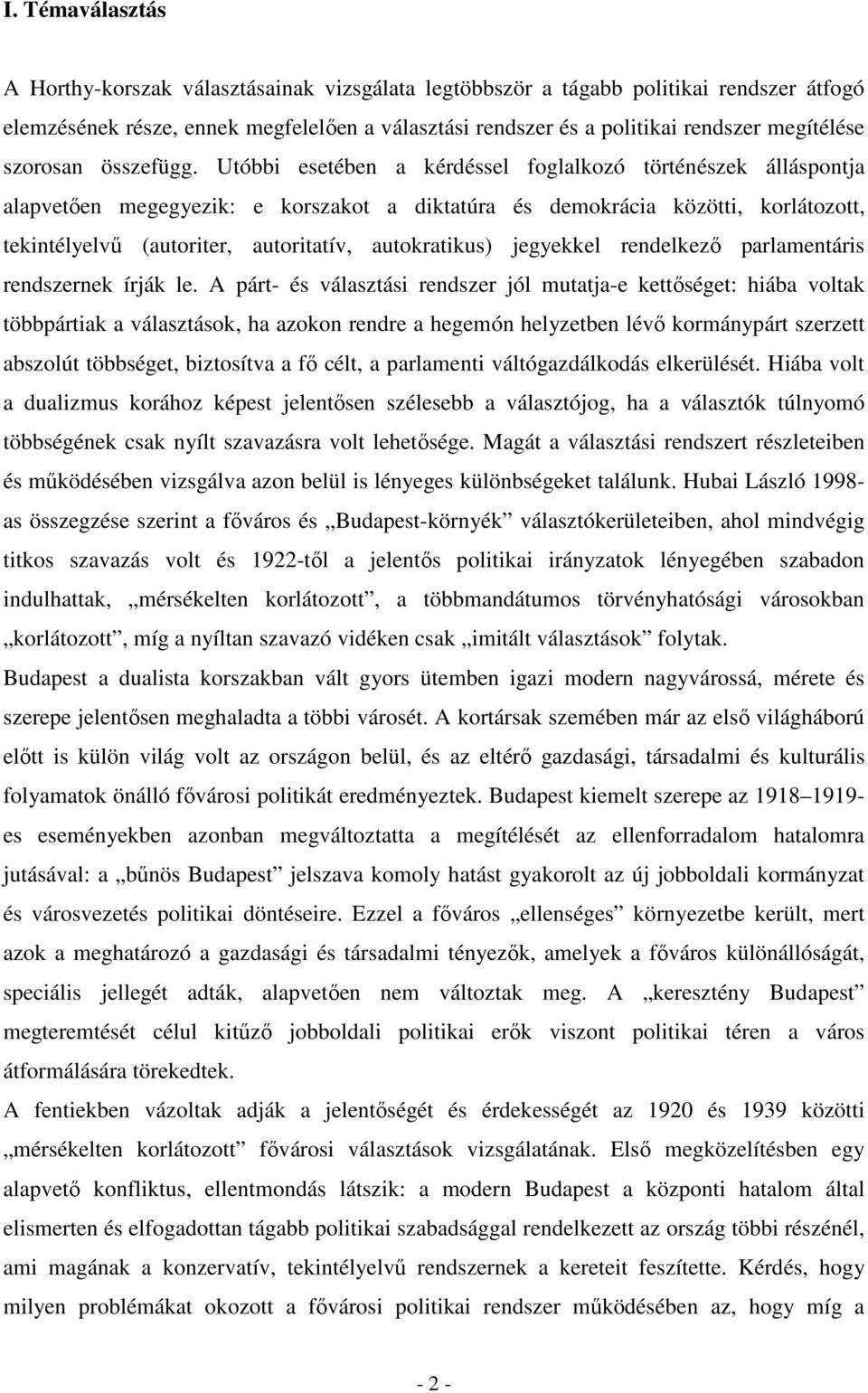 Utóbbi esetében a kérdéssel foglalkozó történészek álláspontja alapvetően megegyezik: e korszakot a diktatúra és demokrácia közötti, korlátozott, tekintélyelvű (autoriter, autoritatív, autokratikus)