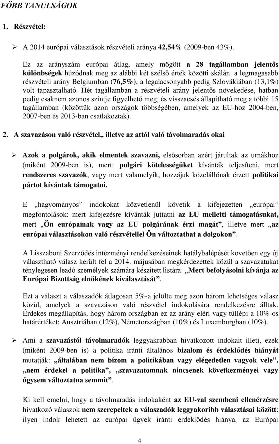 legalacsonyabb pedig Szlovákiában (13,1%) volt tapasztalható.