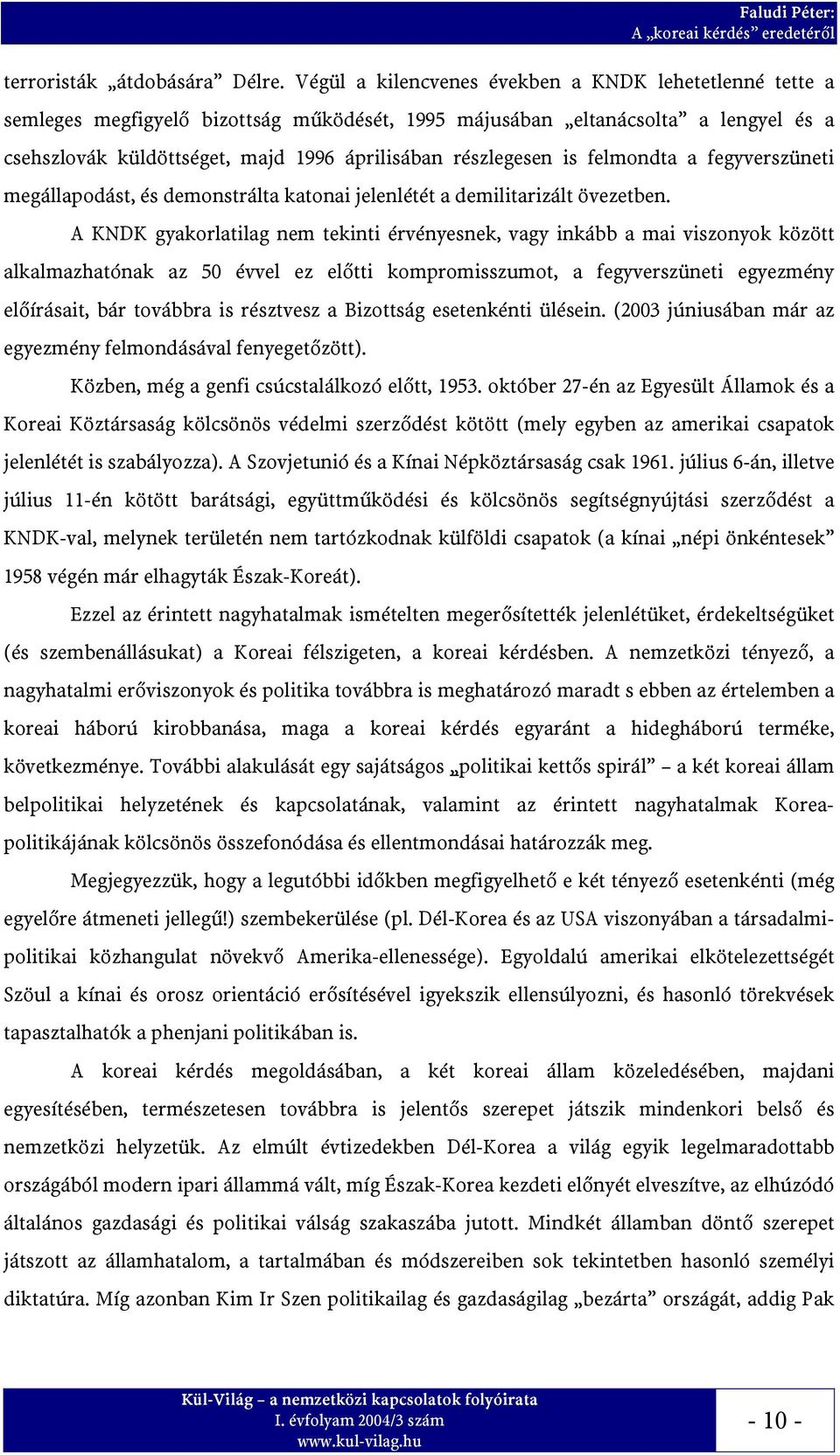 is felmondta a fegyverszüneti megállapodást, és demonstrálta katonai jelenlétét a demilitarizált övezetben.