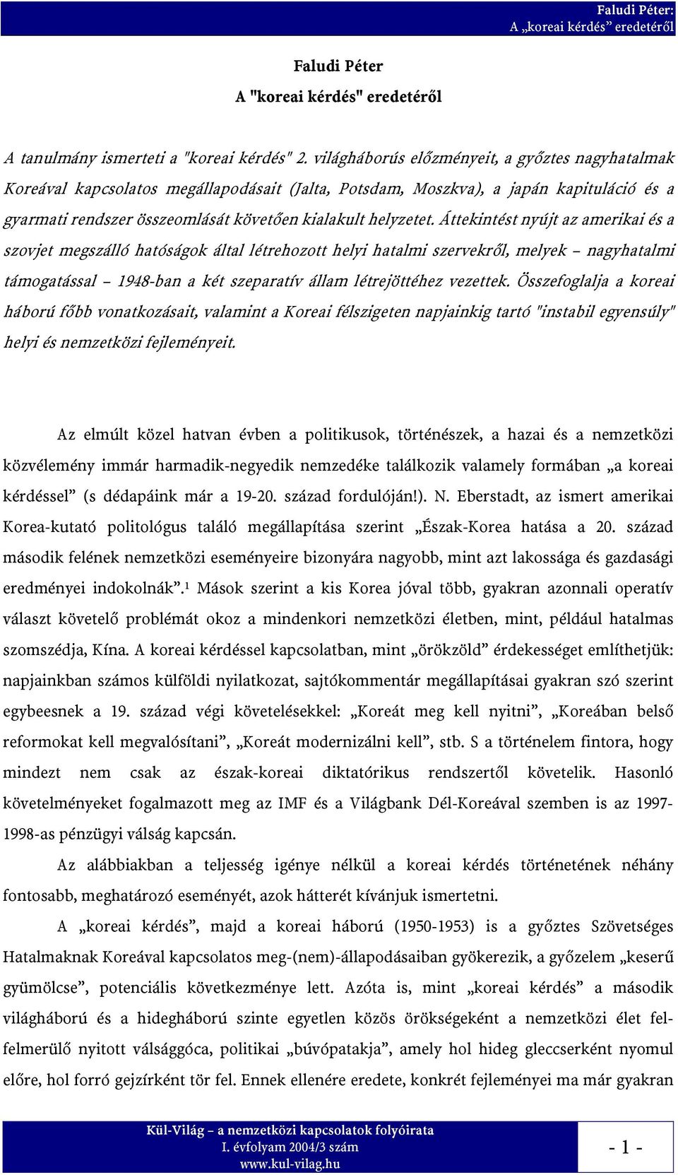 Áttekintést nyújt az amerikai és a szovjet megszálló hatóságok által létrehozott helyi hatalmi szervekr%l, melyek nagyhatalmi támogatással 1948-ban a két szeparatív állam létrejöttéhez vezettek.