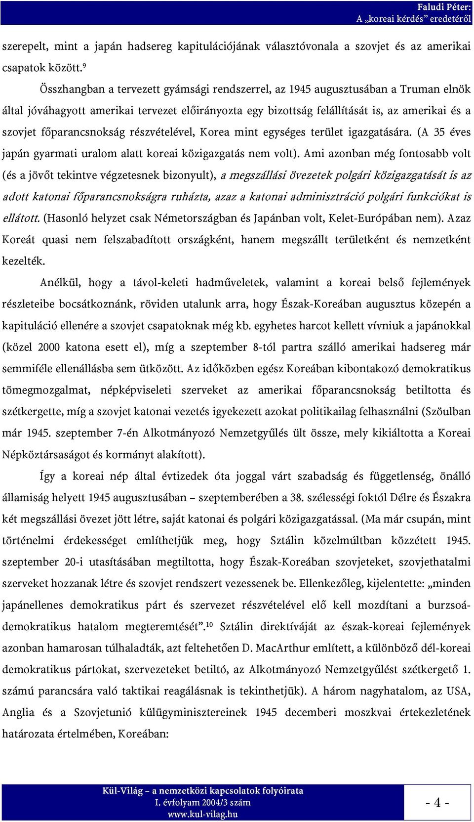 f%parancsnokság részvételével, Korea mint egységes terület igazgatására. (A 35 éves japán gyarmati uralom alatt koreai közigazgatás nem volt).