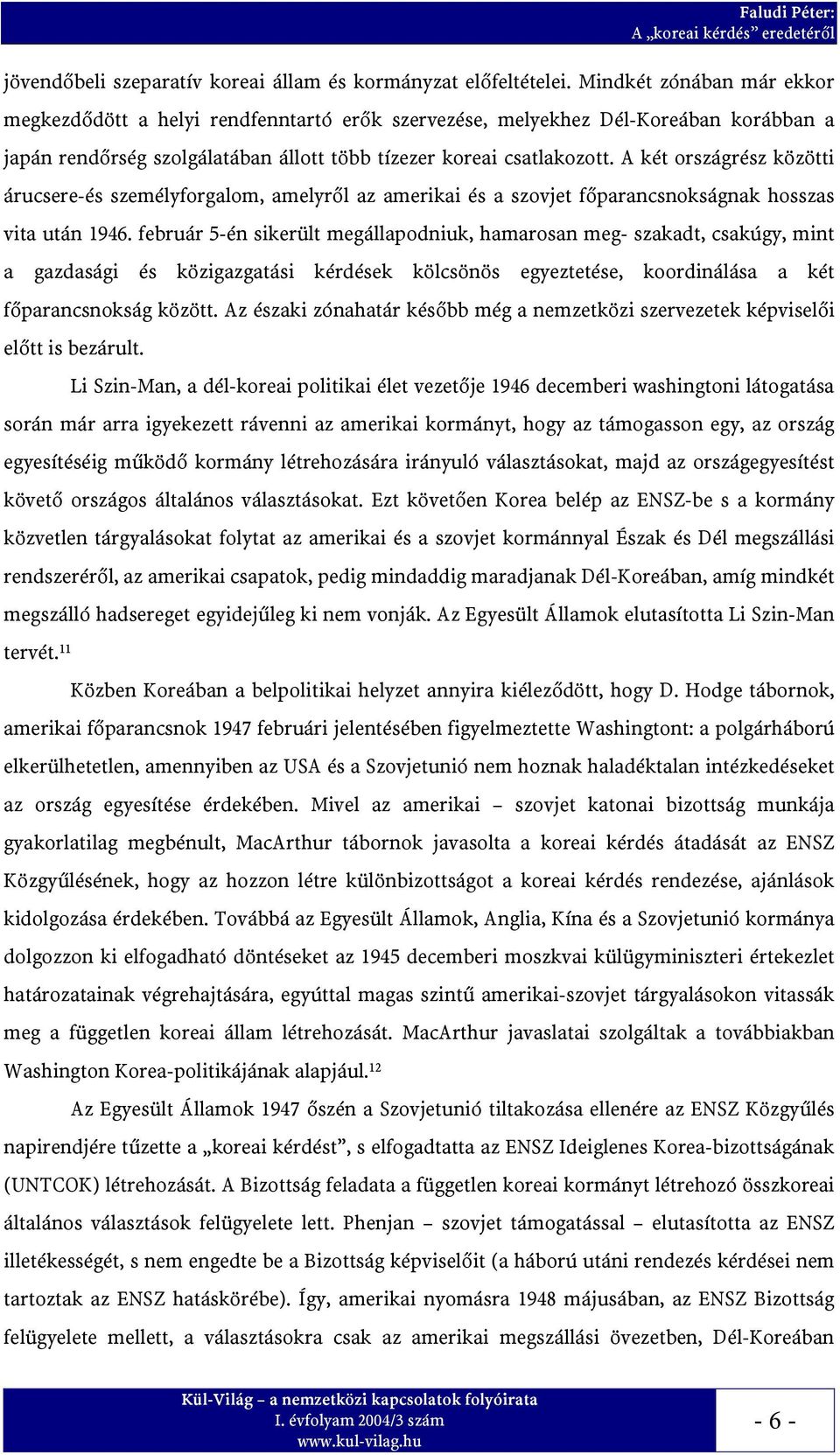 A két országrész közötti árucsere-és személyforgalom, amelyr%l az amerikai és a szovjet f%parancsnokságnak hosszas vita után 1946.