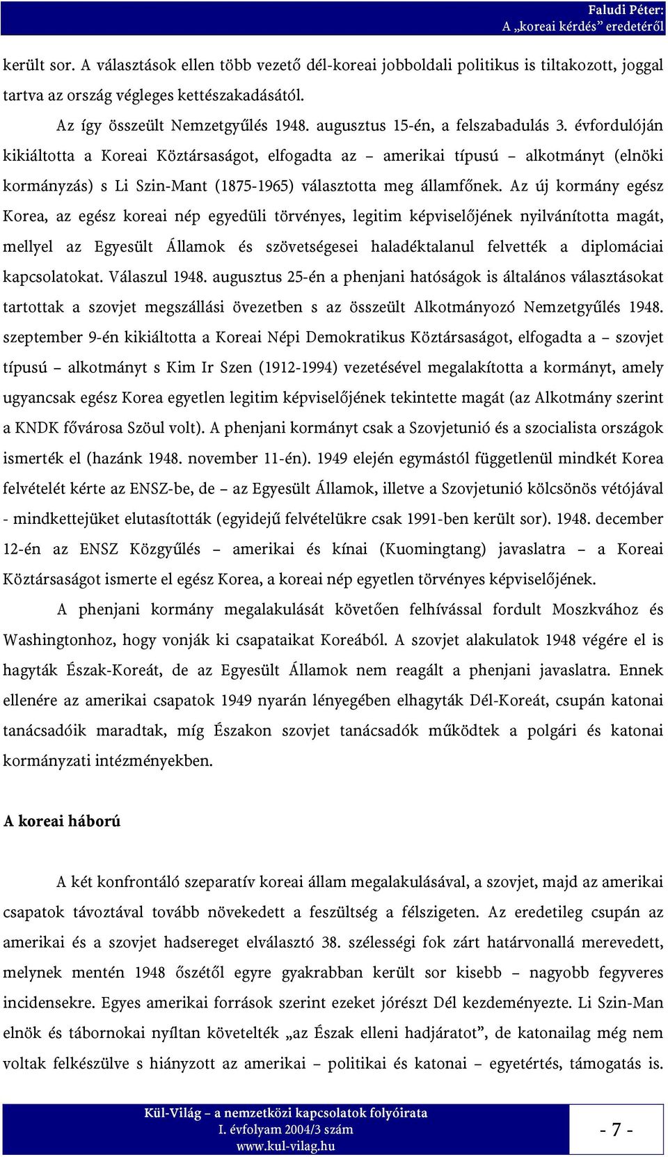 Az új kormány egész Korea, az egész koreai nép egyedüli törvényes, legitim képvisel%jének nyilvánította magát, mellyel az Egyesült Államok és szövetségesei haladéktalanul felvették a diplomáciai