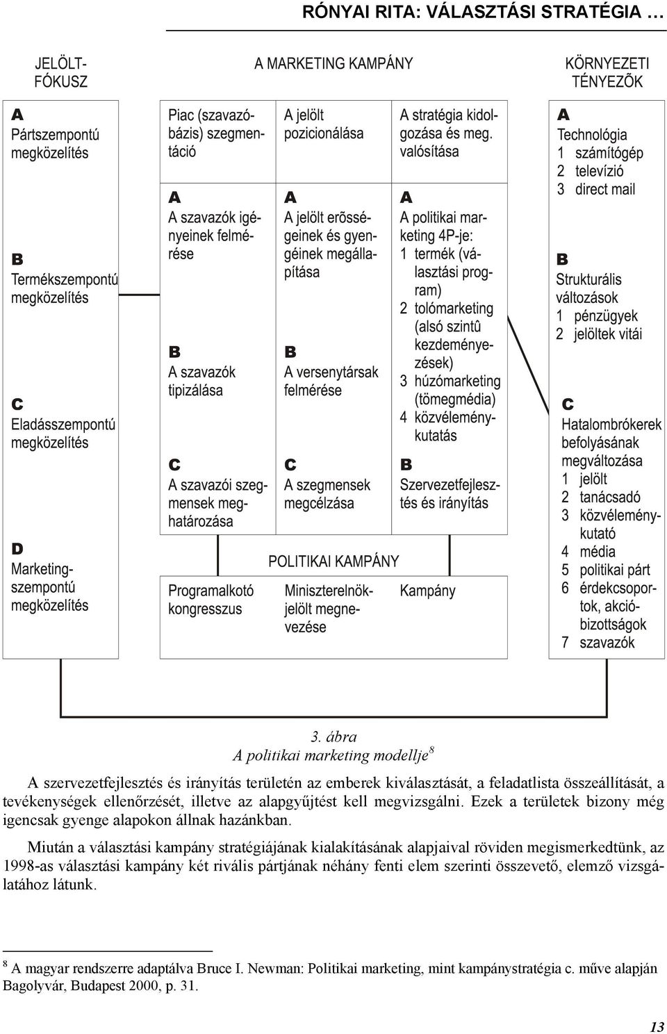 illetve az alapgyűjtést kell megvizsgálni. Ezek a területek bizony még igencsak gyenge alapokon állnak hazánkban.