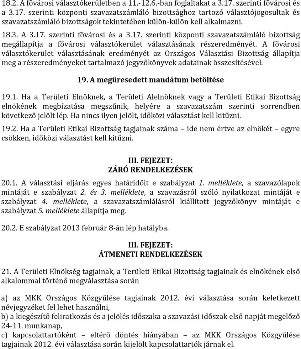 17. szerinti központi szavazatszámláló bizottság megállapítja a fővárosi választókerület választásának részeredményét.