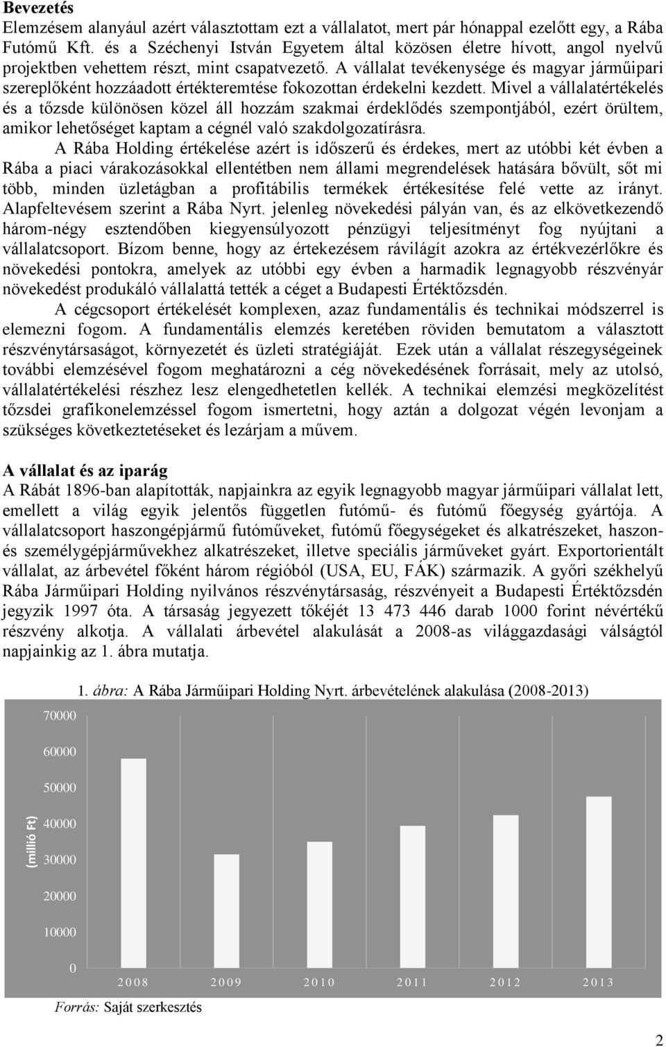 A vállalat tevékenysége és magyar járműipari szereplőként hozzáadott értékteremtése fokozottan érdekelni kezdett.