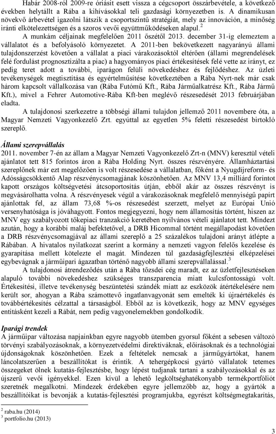 2 A munkám céljainak megfelelően 2011 őszétől 2013. december 31-ig elemeztem a vállalatot és a befolyásoló környezetet.