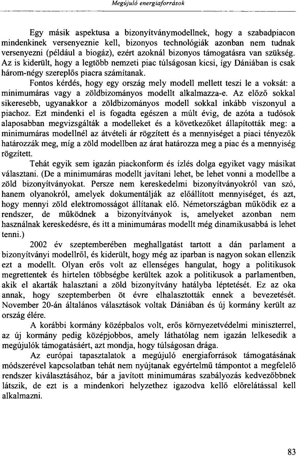 Fontos kérdés, hogy egy ország mely modell mellett teszi le a voksát: a minimumáras vagy a zöldbizományos modellt alkalmazza-e.