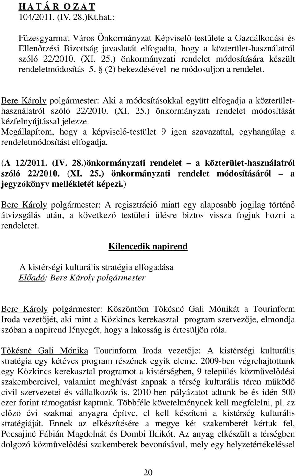 ) önkormányzati rendelet módosítására készült rendeletmódosítás 5. (2) bekezdésével ne módosuljon a rendelet.