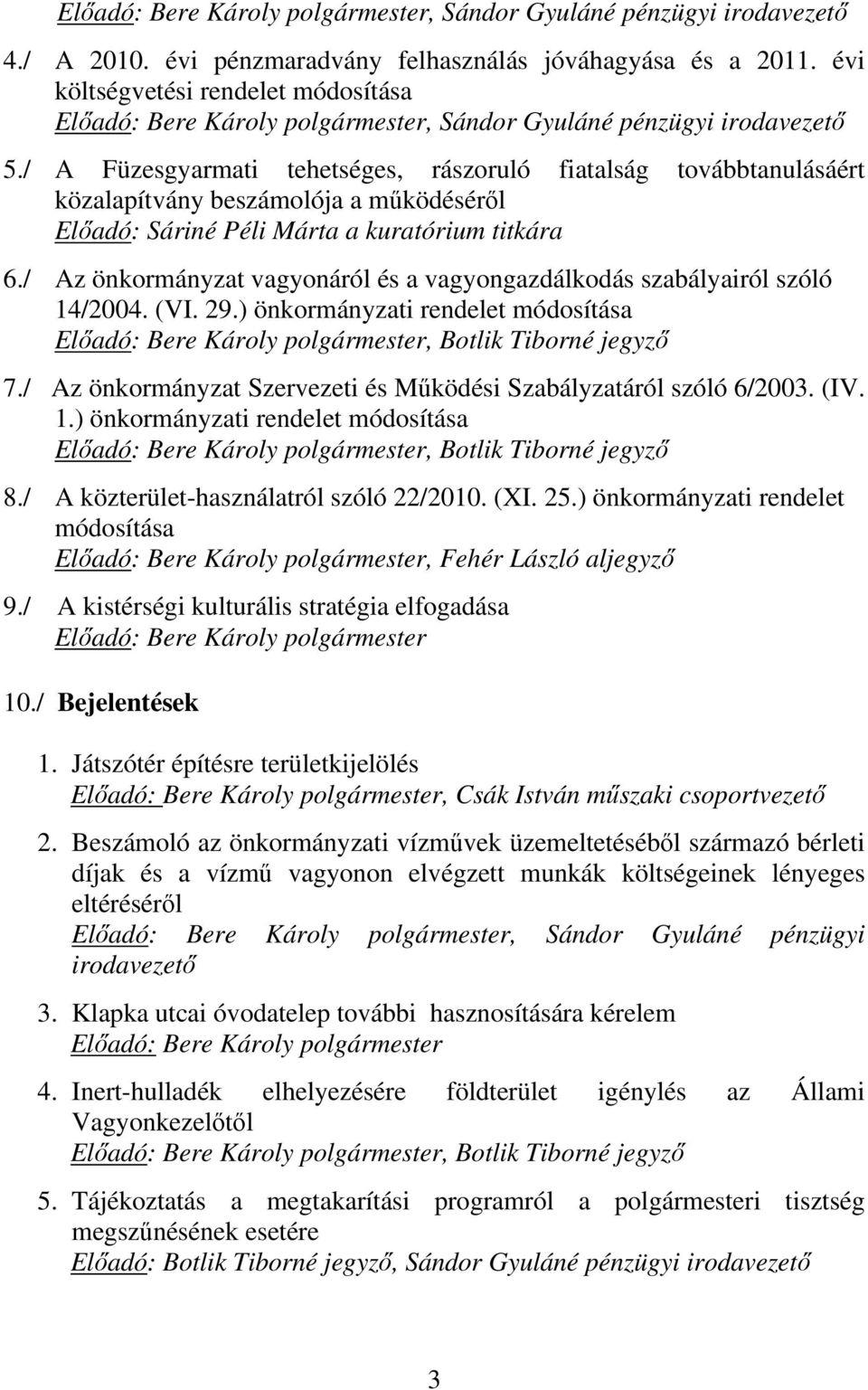 / A Füzesgyarmati tehetséges, rászoruló fiatalság továbbtanulásáért közalapítvány beszámolója a működéséről Előadó: Sáriné Péli Márta a kuratórium titkára 6.