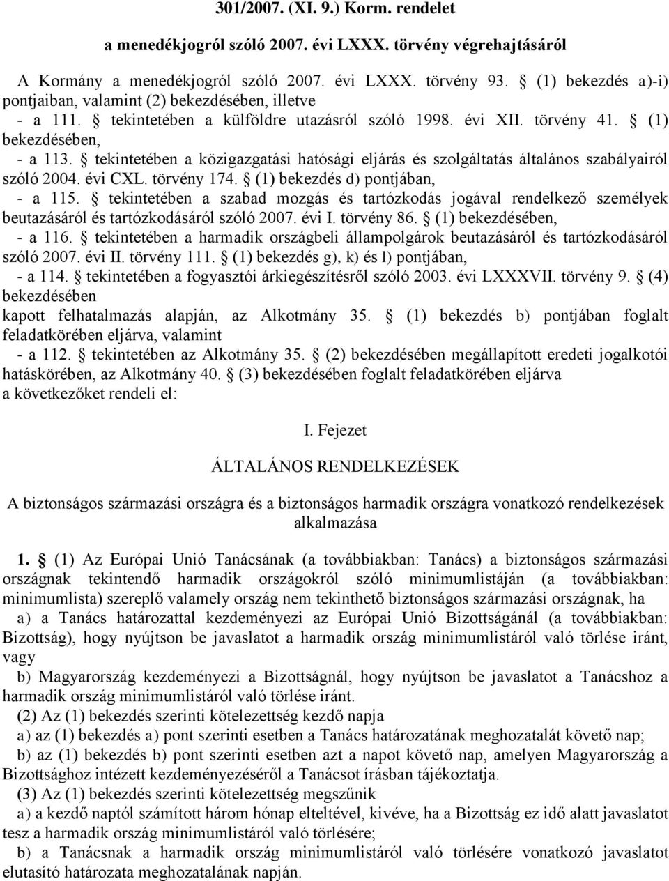 tekintetében a közigazgatási hatósági eljárás és szolgáltatás általános szabályairól szóló 2004. évi CXL. törvény 174. (1) bekezdés d) pontjában, - a 115.