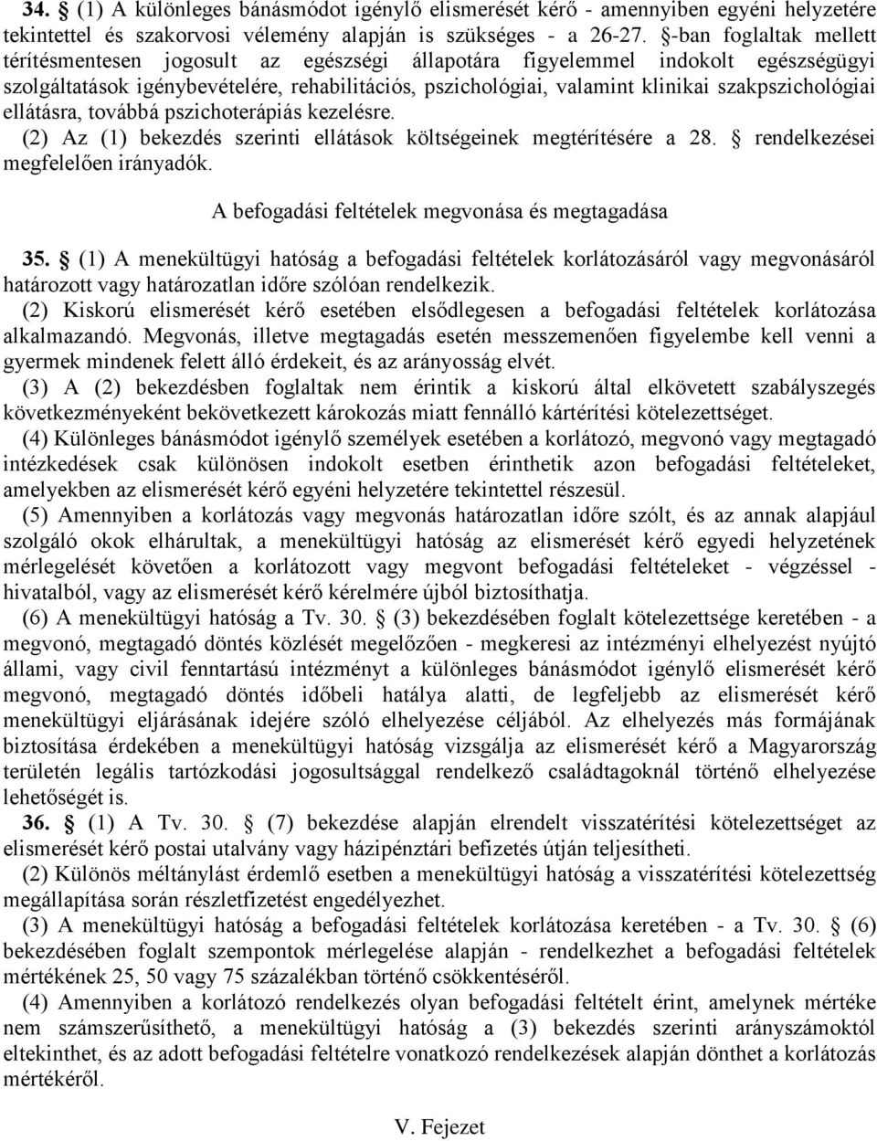 szakpszichológiai ellátásra, továbbá pszichoterápiás kezelésre. (2) Az (1) bekezdés szerinti ellátások költségeinek megtérítésére a 28. rendelkezései megfelelően irányadók.