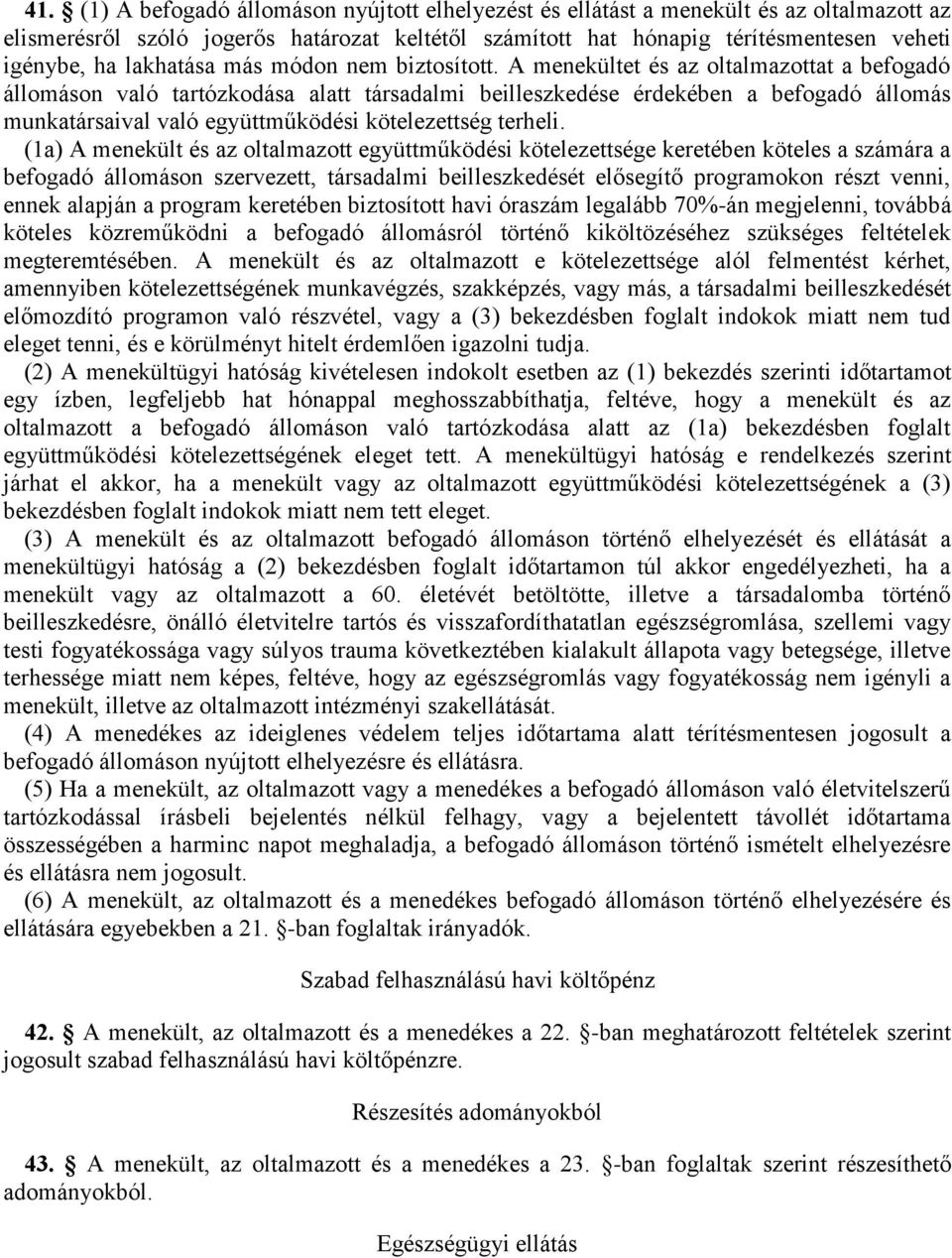 A menekültet és az oltalmazottat a befogadó állomáson való tartózkodása alatt társadalmi beilleszkedése érdekében a befogadó állomás munkatársaival való együttműködési kötelezettség terheli.