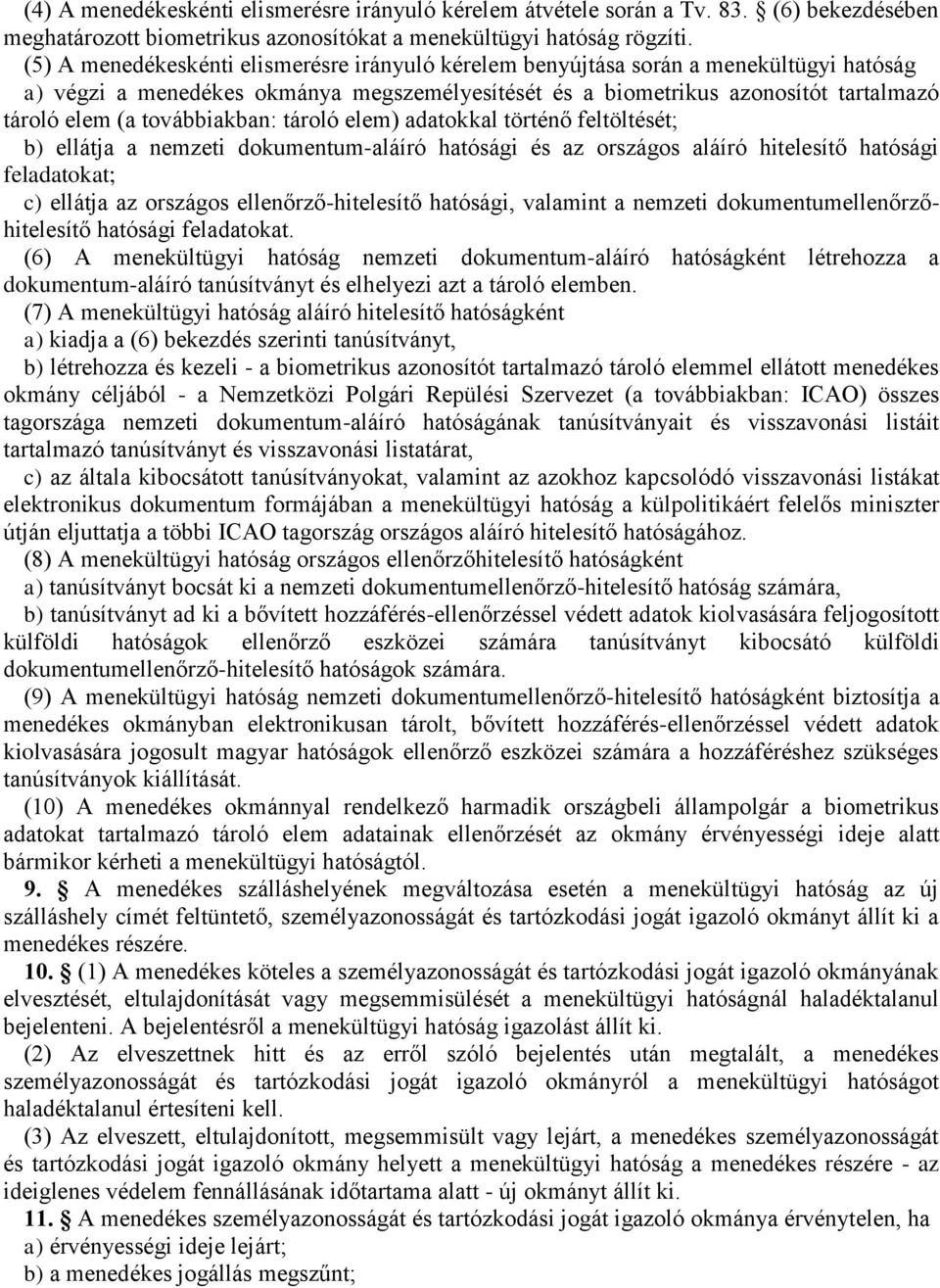 továbbiakban: tároló elem) adatokkal történő feltöltését; b) ellátja a nemzeti dokumentum-aláíró hatósági és az országos aláíró hitelesítő hatósági feladatokat; c) ellátja az országos