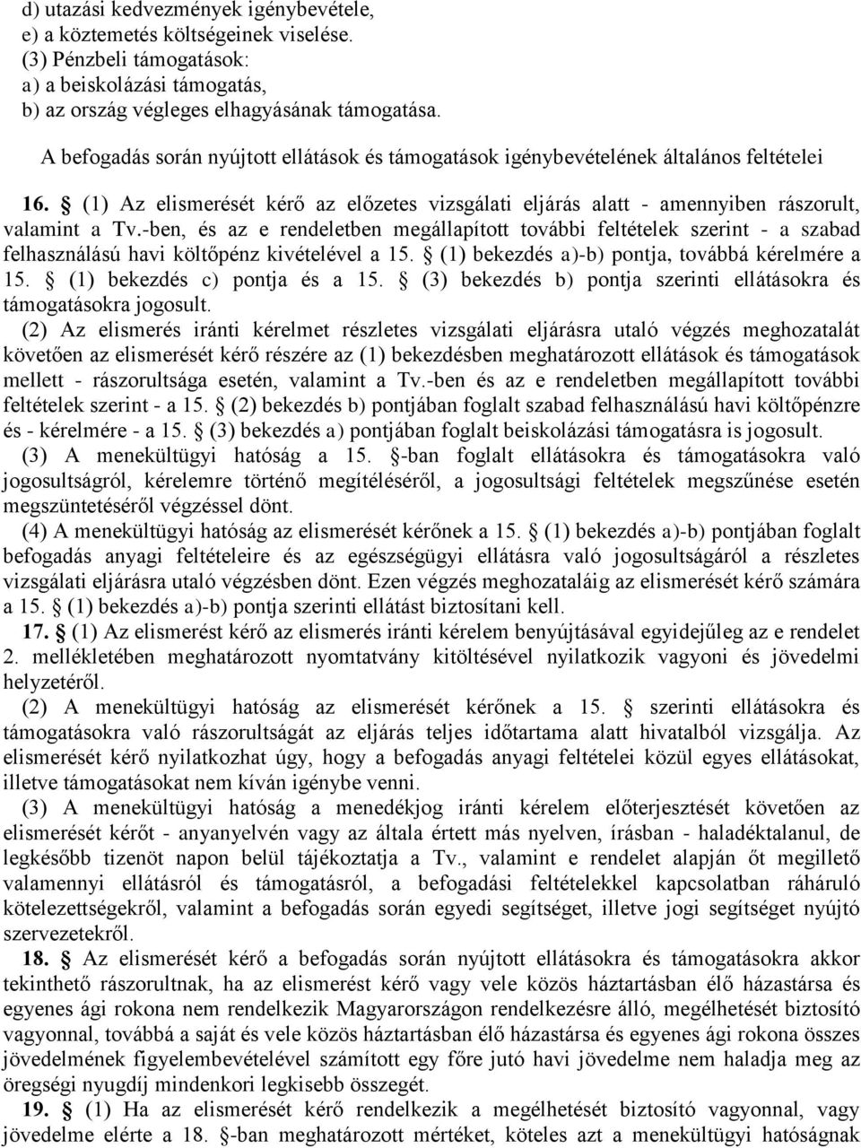 -ben, és az e rendeletben megállapított további feltételek szerint - a szabad felhasználású havi költőpénz kivételével a 15. (1) bekezdés a)-b) pontja, továbbá kérelmére a 15.