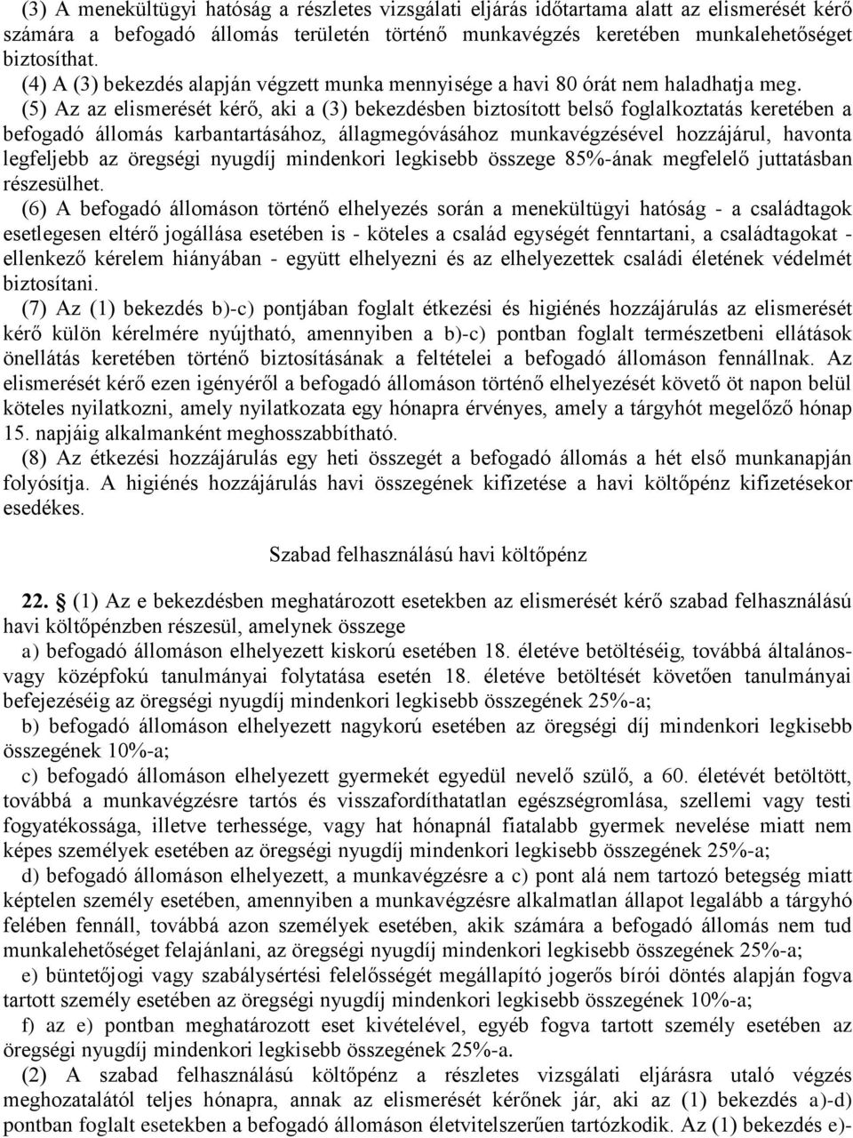 (5) Az az elismerését kérő, aki a (3) bekezdésben biztosított belső foglalkoztatás keretében a befogadó állomás karbantartásához, állagmegóvásához munkavégzésével hozzájárul, havonta legfeljebb az