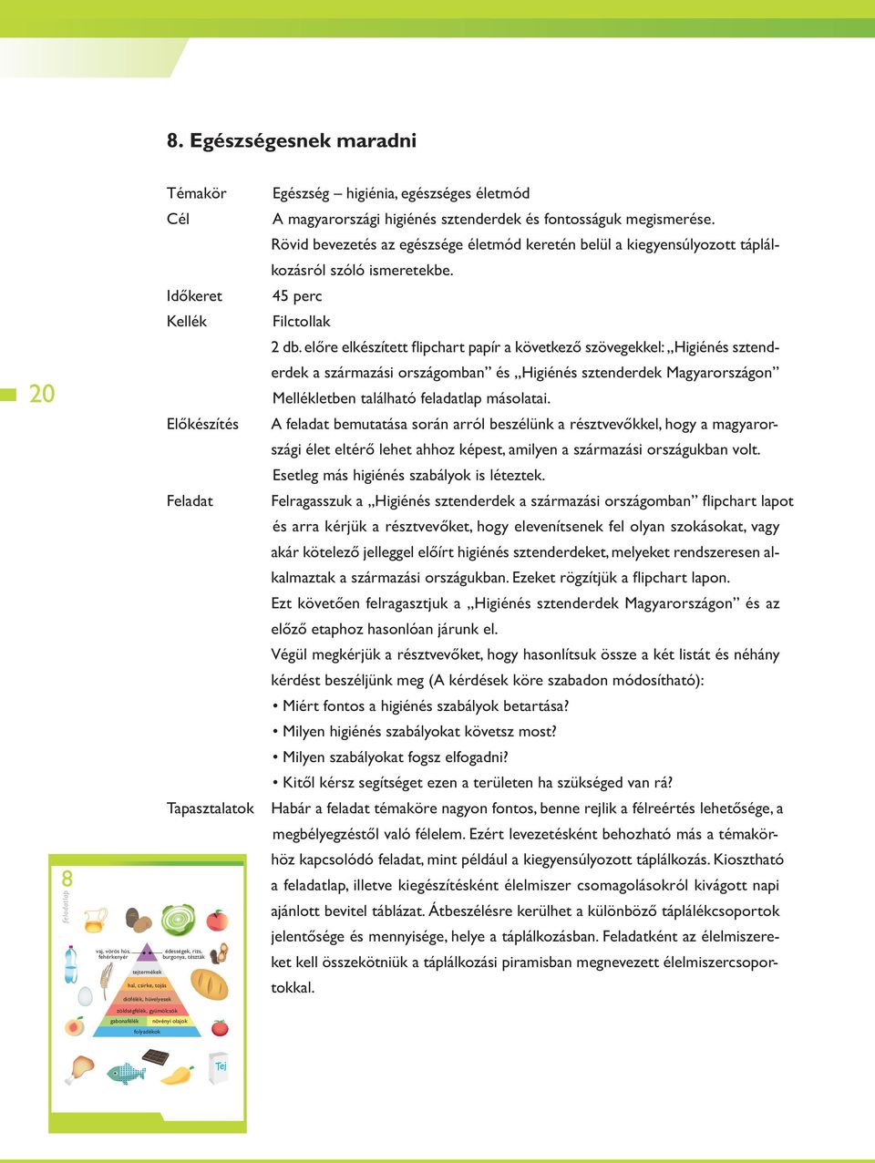 Rövid bevezetés az egészsége életmód keretén belül a kiegyensúlyozott táplálkozásról szóló ismeretekbe. 45 perc Filctollak 2 db.