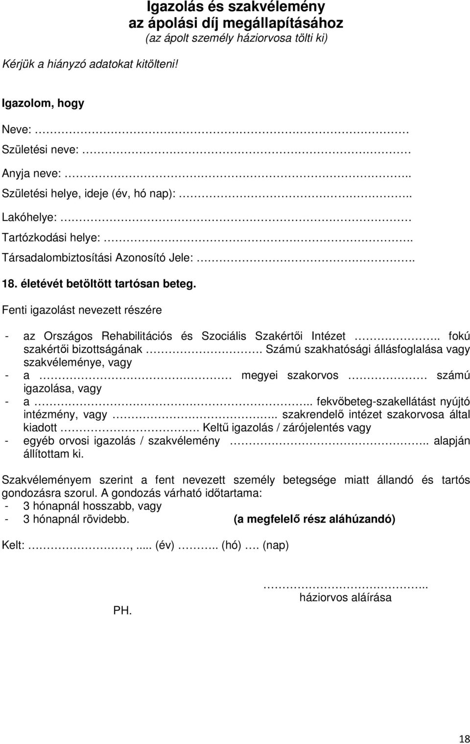 Fenti igazolást nevezett részére - az Országos Rehabilitációs és Szociális Szakértői Intézet.. fokú szakértői bizottságának.