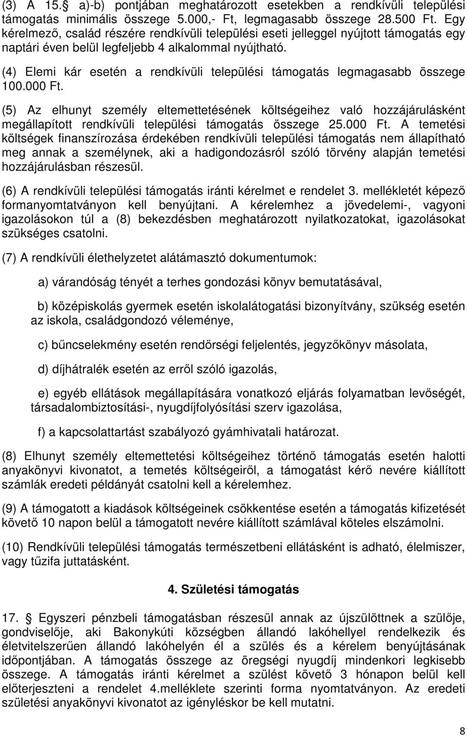 (4) Elemi kár esetén a rendkívüli települési támogatás legmagasabb összege 100.000 Ft.