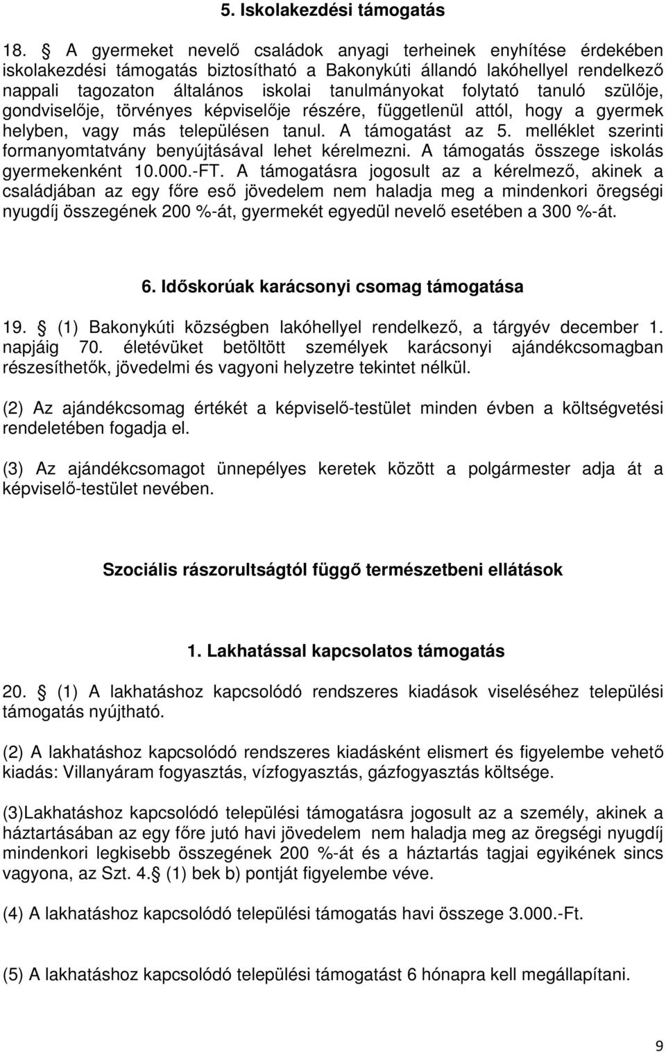 folytató tanuló szülője, gondviselője, törvényes képviselője részére, függetlenül attól, hogy a gyermek helyben, vagy más településen tanul. A támogatást az 5.