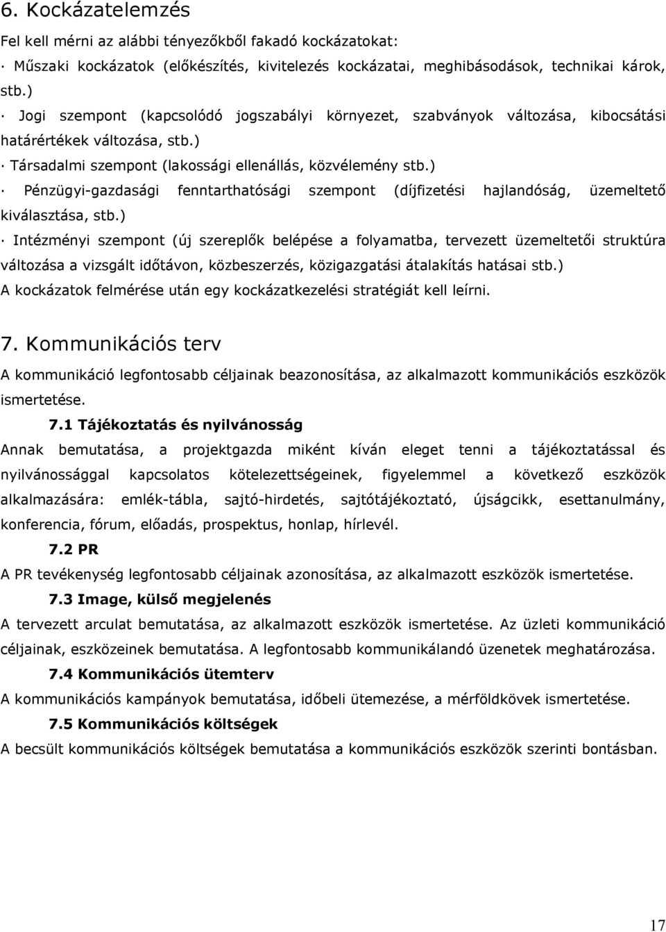 ) Pénzügyi-gazdasági fenntarthatósági szempont (díjfizetési hajlandóság, üzemeltető kiválasztása, stb.