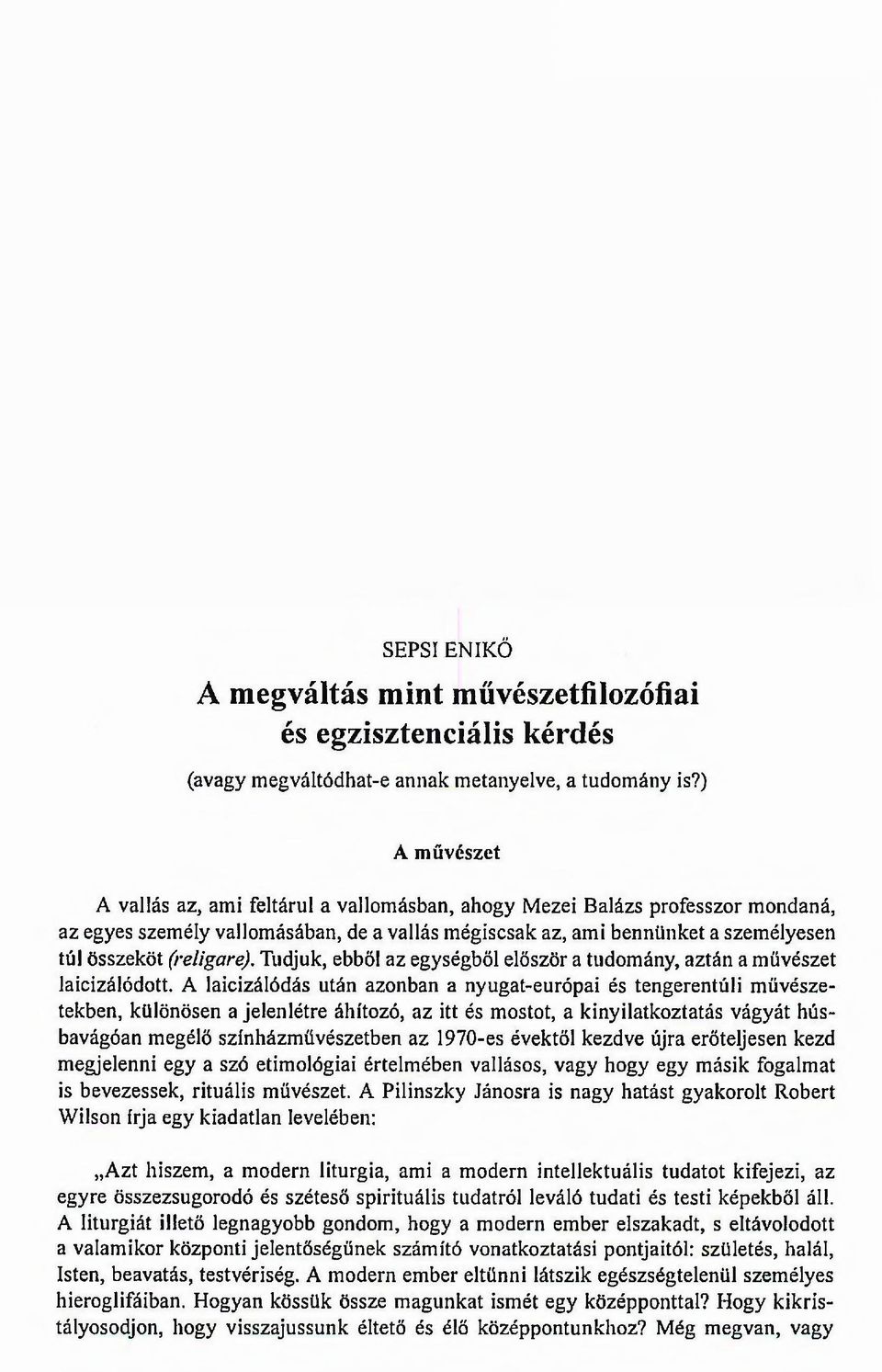 (religare). Tudjuk, ebből az egységből először a tudomány, aztán a művészet laicizálódott.