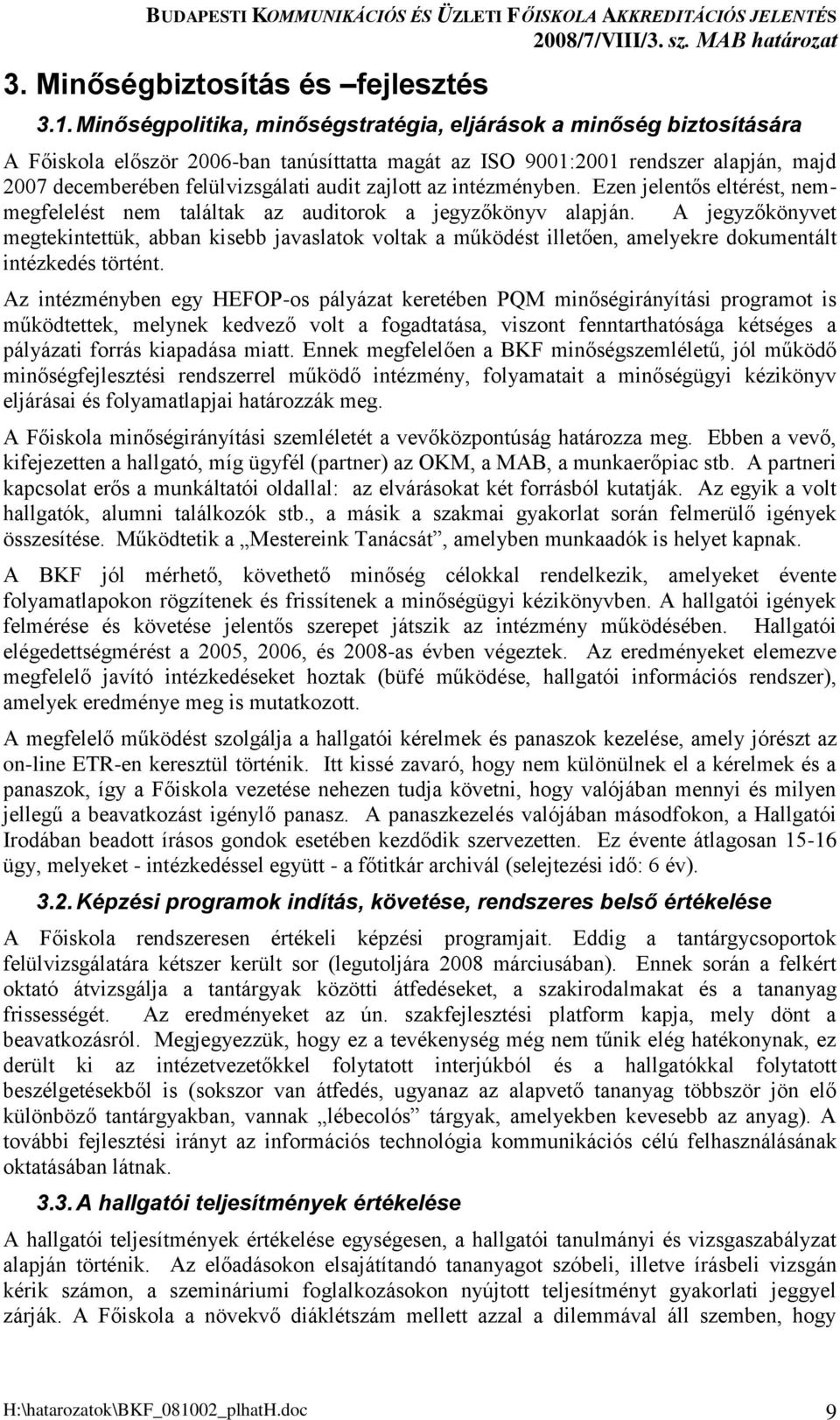 zajlott az intézményben. Ezen jelentős eltérést, nemmegfelelést nem találtak az auditorok a jegyzőkönyv alapján.