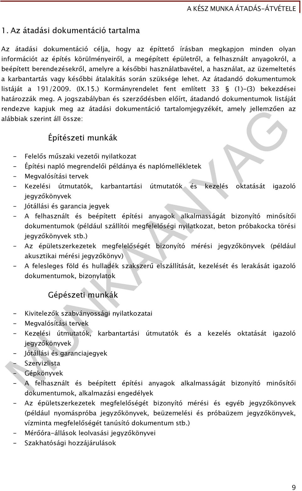 Az átadandó dokumentumok listáját a 191/2009. (IX.15.) Kormányrendelet fent említett 33 (1)-(3) bekezdései határozzák meg.