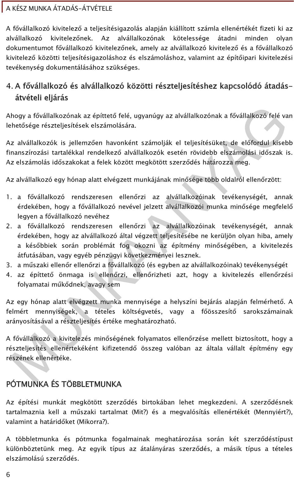 elszámoláshoz, valamint az építőipari kivitelezési tevékenység dokumentálásához szükséges. 4.