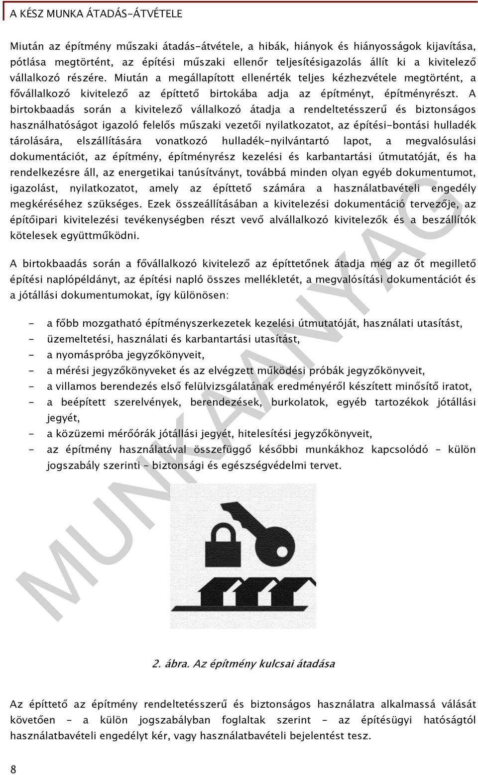 A birtokbaadás során a kivitelező vállalkozó átadja a rendeltetésszerű és biztonságos használhatóságot igazoló felelős műszaki vezetői nyilatkozatot, az építési-bontási hulladék tárolására,