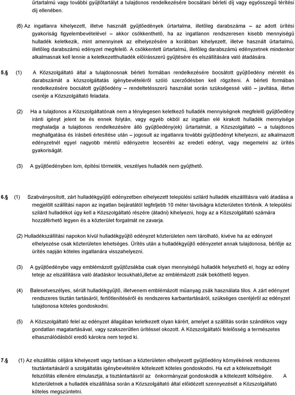 mennyiségű hulladék keletkezik, mint amennyinek az elhelyezésére a korábban kihelyezett, illetve használt űrtartalmú, illetőleg darabszámú edényzet megfelelő.