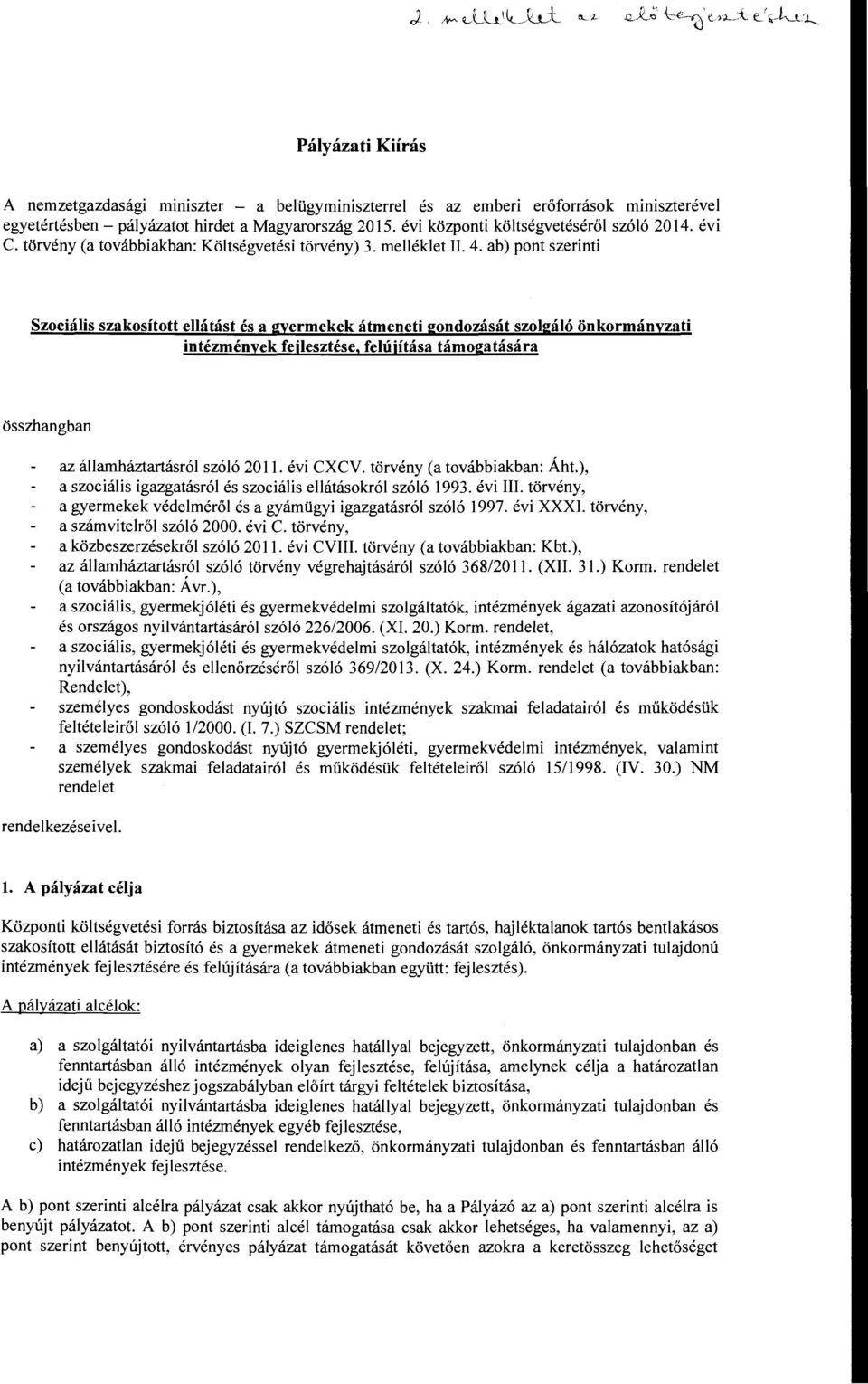 ab) pont szerinti Szociális szakosított ellátást és a gyermekek átmeneti gondozását szolgáló önkormányzati intézmények fejlesztése, felújítása támogatására összhangban az államháztartásról szóló 2011.