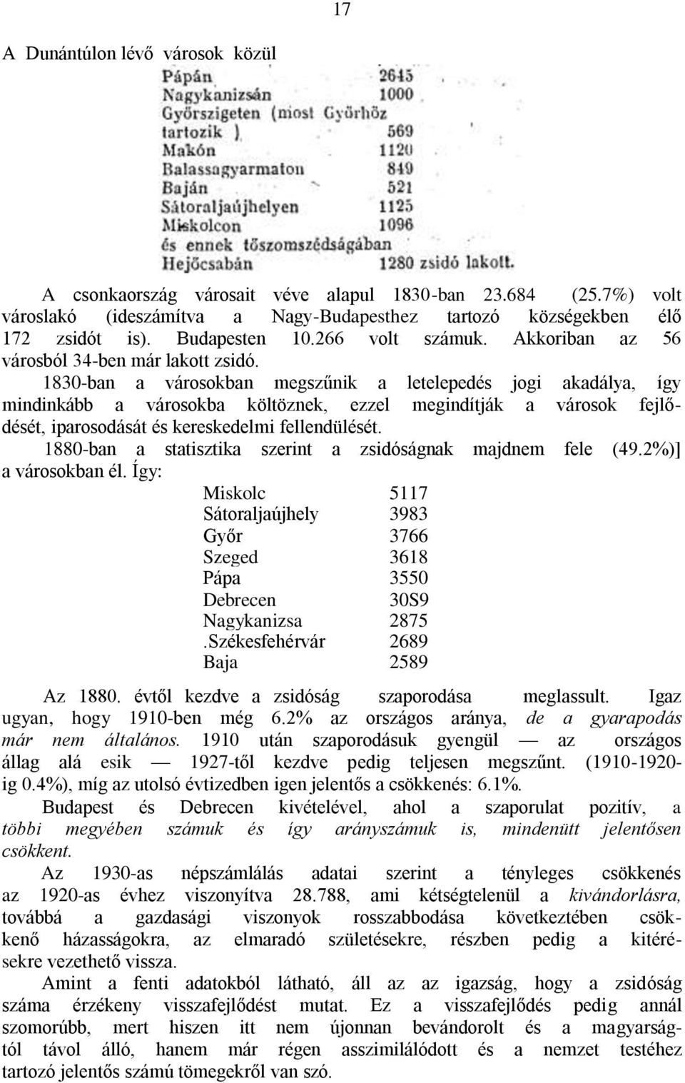 1830-ban a városokban megszűnik a letelepedés jogi akadálya, így mindinkább a városokba költöznek, ezzel megindítják a városok fejlődését, iparosodását és kereskedelmi fellendülését.